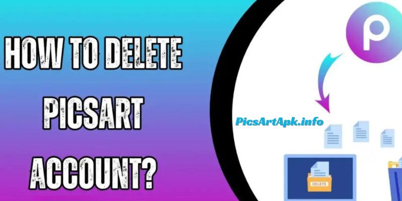 How To Delete An Account On PicsArt: A Simple & Fast Guide 2024